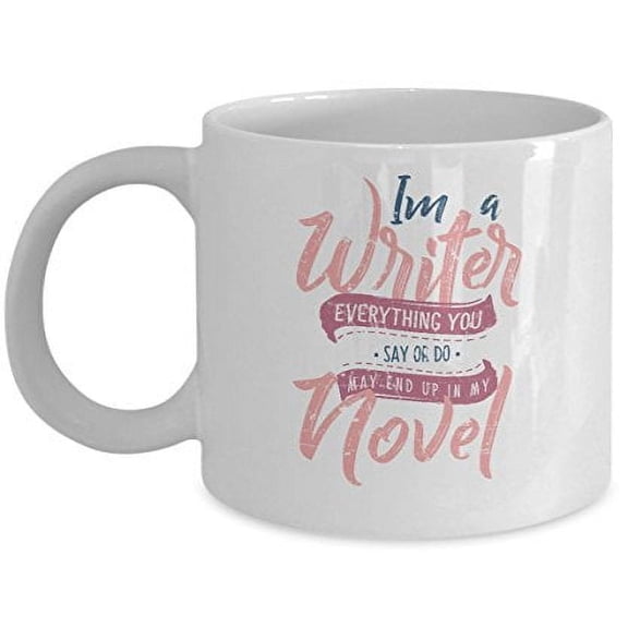 Writer 11 oz Coffee Mug - I Am Everything You Say or Do White Ceramic Gift