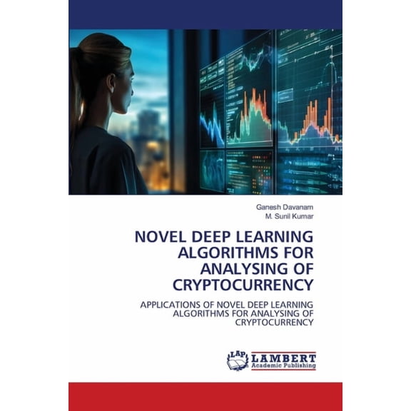 Novel Deep Learning Algorithms for Analysing of Cryptocurrency, (Paperback)