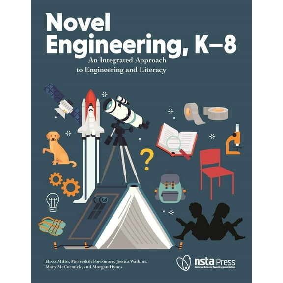 Novel Engineering, K-8: An Integrated Approach to Engineering and Literacy, (Paperback)