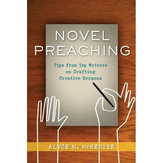 Novel Preaching: Tips from Top Writers on Crafting Creative Sermons, (Paperback)