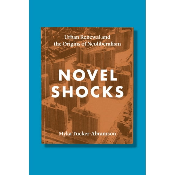 Novel Shocks: Urban Renewal and the Origins of Neoliberalism, (Paperback)