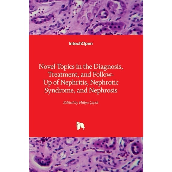 Novel Topics in the Diagnosis, Treatment, and Follow-Up of Nephritis, Nephrotic Syndrome, and Nephrosis, (Hardcover)