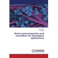 thumbnail image 1 of Novel nanocomposites and nanofibers for biomedical applications (Paperback), 1 of 1