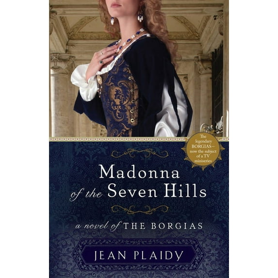Novel of the Borgias Madonna of the Seven Hills: A Novel of the Borgias, Book 1, (Paperback)