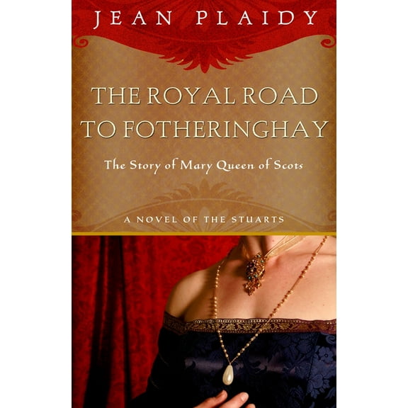 Novel of the Stuarts Royal Road to Fotheringhay: The Story of Mary, Queen of Scots, Book 1, (Paperback)