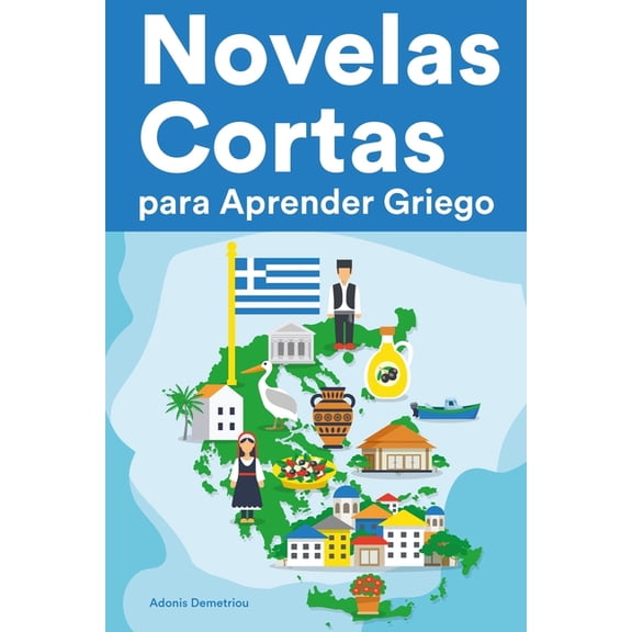 Novelas Cortas para Aprender Griego: Historias cortas en Griego para principiantes (Paperback) by Adonis Demetriou