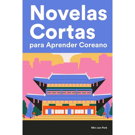 Novelas Cortas para Aprender Coreano : Historias cortas en Coreano para principiantes (Paperback)