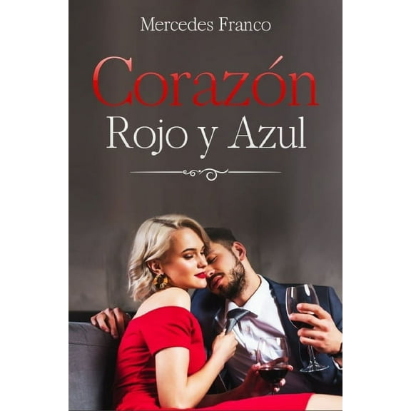 Novelas Romnticas: Corazn Rojo y Azul: (Oferta Especial 3 en 1) La Coleccin Completa de Libros de Novelas Romnticas en Espaol. Una Novela Romntica de Mercedes Franco (Paperback)