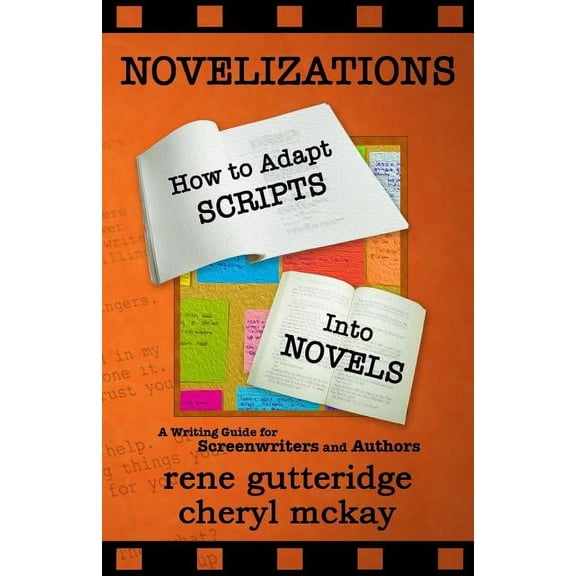 Novelizations - How to Adapt Scripts Into Novels: A Writing Guide for Screenwriters and Authors (Paperback)