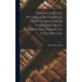 thumbnail image 1 of Novella Della Pulzella Di Francia, Dove Si Racconta L'origine Delle Guerre Fra I Francesi E Gli Inglesi (Hardcover), 1 of 1