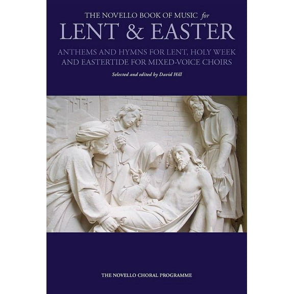 The Novello Book of Music for Lent & Easter: Anthems and Hymns for Lent, Holy Week, and Eastertide (Paperback) by Hal Leonard Publishing Corporation, David Hill