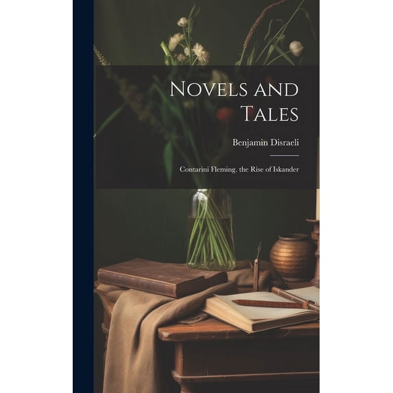 Novels and Tales : Contarini Fleming. the Rise of Iskander (Hardcover)