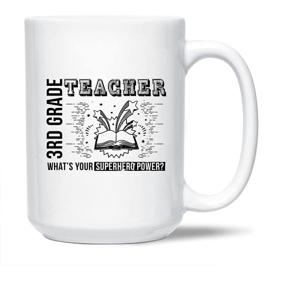 Novelty 3rd Grade Teacher Decorative Mug, Unique 3rd Grade Teacher Ceramic Coffee Mug, 3rd Grade Teacher What's Your Superhero Power Porcelain Tea Mug Cup, 3rd Grade Teacher White Mug 15 Oz.
