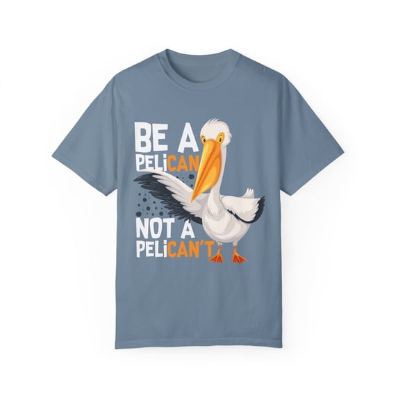 Novelty Always A Pelican Sarcastic Sayings Women Men Funny Retro Pelicans Devotee Distressed Graphic Puns Unisex Garment-Dyed T-shirt