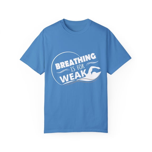 Novelty Awesome Swimmers Pool Party Gift Funny Breathing Is For Weak Ocean Swimmer Men Women Unisex Garment-Dyed T-shirt