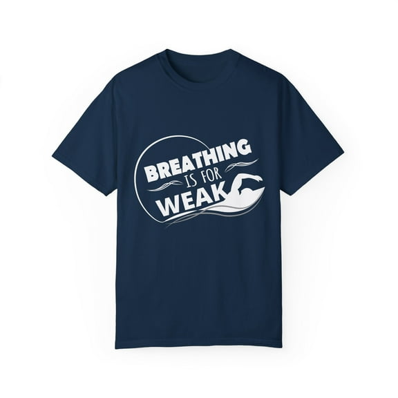 Novelty Awesome Swimmers Pool Party Gift Funny Breathing Is For Weak Ocean Swimmer Men Women Unisex Garment-Dyed T-shirt