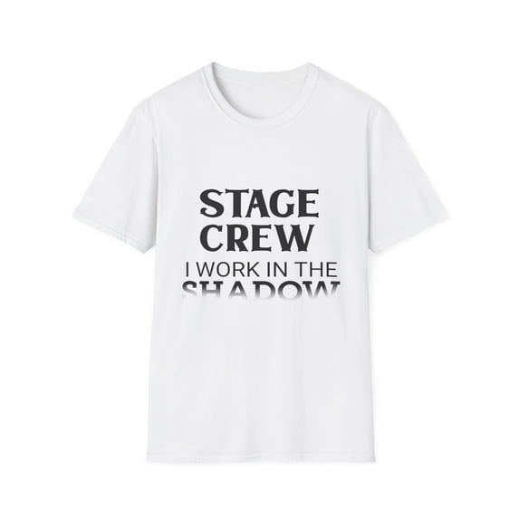 Novelty Backstage Stageplayer Theater Actor Saying Funny Shadows Scene Employees Stagehand Theatrical Men Women Unisex Softstyle T-Shirt