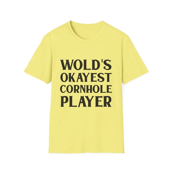Novelty Backyard Game Outdoor Bean Bag Toss Funny Saying World's Okays Cornhole Player Men Women Sarcasm Unisex Softstyle T-Shirt