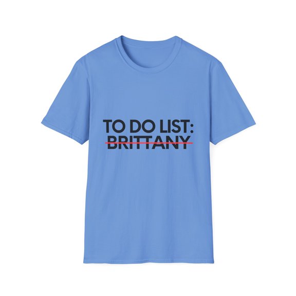 Novelty Brittany Name Men Wife Husband Sarcasm | Funny To Do List Brittany Names Sarcastic Girlfriend Women Unisex Softstyle T-Shirt