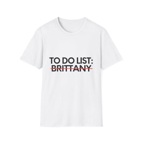 Novelty Brittany Name Men Wife Husband Sarcasm | Funny To Do List Brittany Names Sarcastic Girlfriend Women Unisex Softstyle T-Shirt