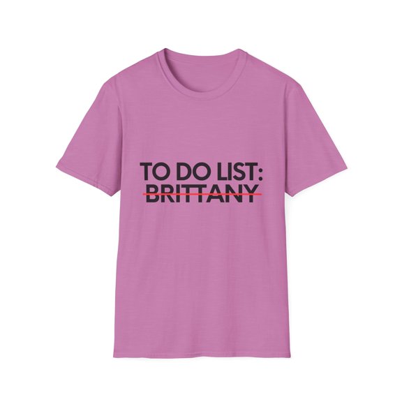 Novelty Brittany Name Men Wife Husband Sarcasm | Funny To Do List Brittany Names Sarcastic Girlfriend Women Unisex Softstyle T-Shirt