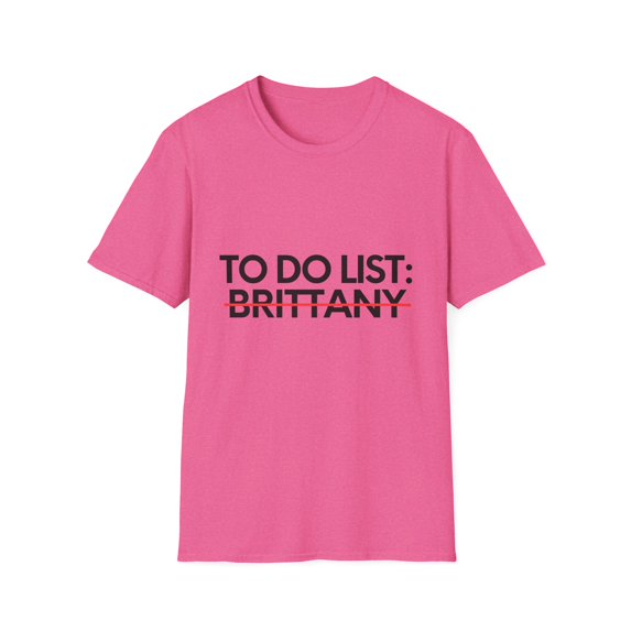 Novelty Brittany Name Men Wife Husband Sarcasm | Funny To Do List Brittany Names Sarcastic Girlfriend Women Unisex Softstyle T-Shirt