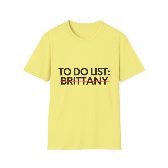 Novelty Brittany Name Men Wife Husband Sarcasm | Funny To Do List Brittany Names Sarcastic Girlfriend Women Unisex Softstyle T-Shirt