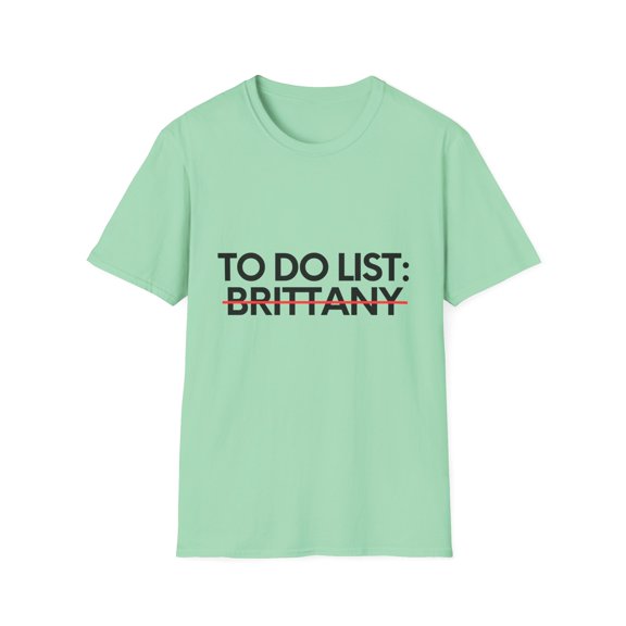 Novelty Brittany Name Men Wife Husband Sarcasm | Funny To Do List Brittany Names Sarcastic Girlfriend Women Unisex Softstyle T-Shirt