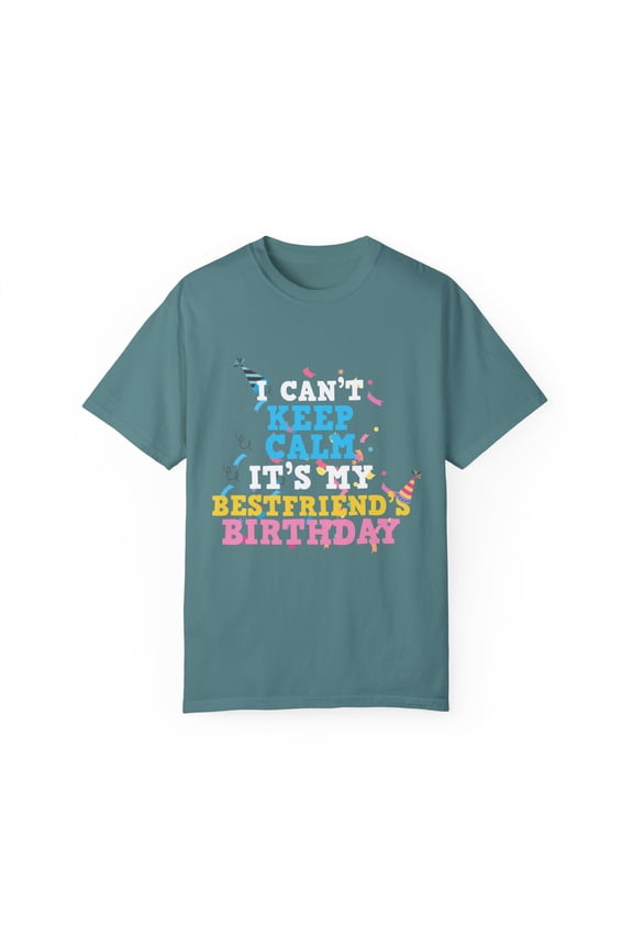Novelty Can't Keep Calm Celebrant's Besties Gift | Funny Celebrator's Party Quote Men Women Unisex Garment-Dyed T-shirt