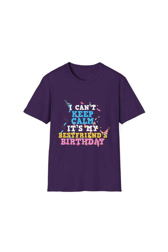 Novelty Can't Keep Calm Celebrant's Besties Gift | Funny Celebrator's Party Quote Men Women Unisex Softstyle T-Shirt