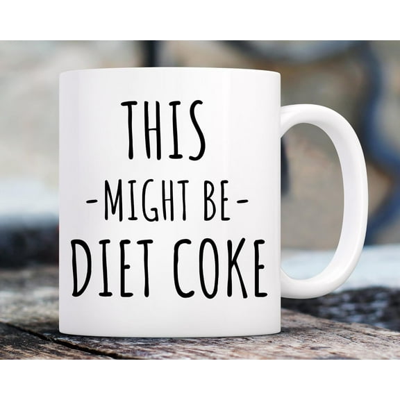 Novelty Coffee Mug for Adults - Diet Coke Gift - This Might Be Diet Coke Funny Mug - Office Tea Cup 11 oz