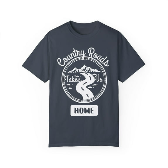 Novelty Country Roads Takes Us Home Farmer Men Women Funny Outdoor Adventure Cool Travel Gift Unisex Garment-Dyed T-shirt
