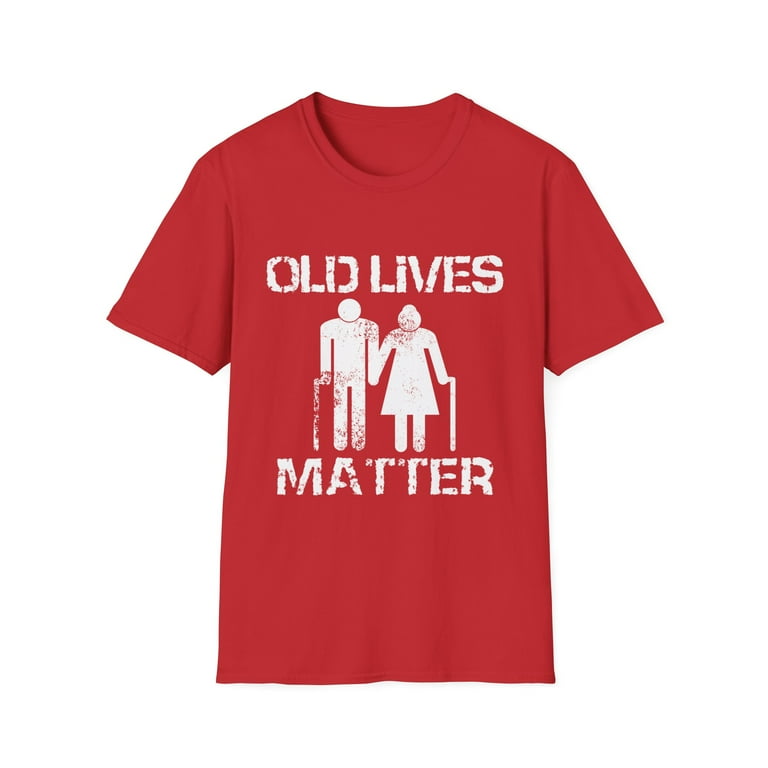 Old Lives Matter Funny Birthday Gift Shirt For Men, Women Old Lives Matter Funny Birthday Gift Shirt For Men, Women