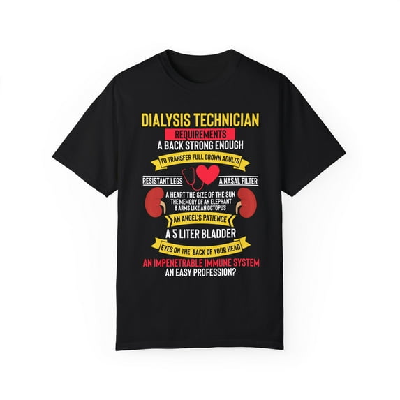 Novelty Dialysis Technician Requirement Kidney Diseases Hilarious Medical Staff Physician Doctor Devotee Unisex Garment-Dyed T-shirt