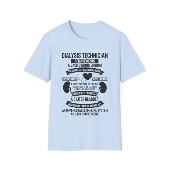 Novelty Dialysis Technician Requirement Kidney Diseases Hilarious Medical Staff Physician Doctor Devotee Unisex Softstyle T-Shirt