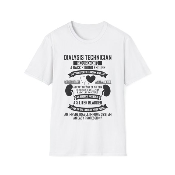 Novelty Dialysis Technician Requirement Kidney Diseases Hilarious Medical Staff Physician Doctor Devotee Unisex Softstyle T-Shirt