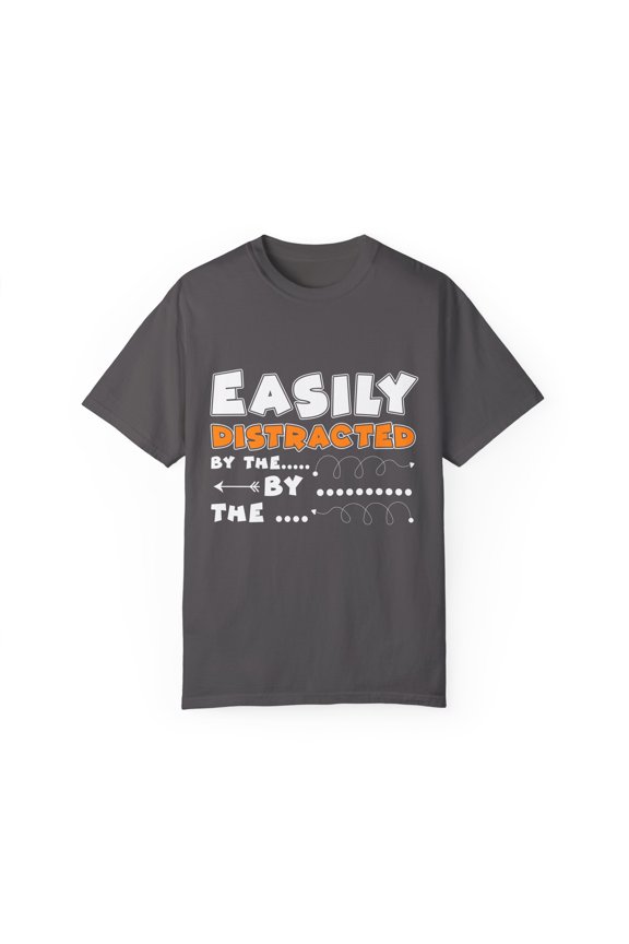 Novelty Easy Distract Sarcasm Telling Sayings Enthusiast Hilarious Sarcastic Sardonic Mocking Derision Unisex Garment-Dyed T-shirt