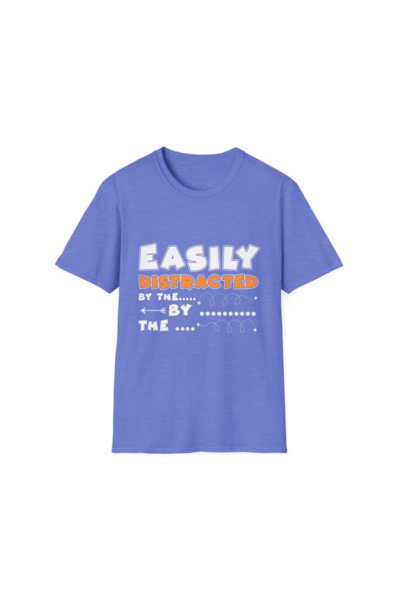 Novelty Easy Distract Sarcasm Telling Sayings Enthusiast Hilarious Sarcastic Sardonic Mocking Derision Unisex Softstyle T-Shirt