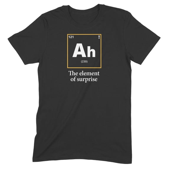 Novelty Genius "Element of Surprise" Funny Science Shirt, Ringspun Cotton T-Shirt, Mens/Womens Fits