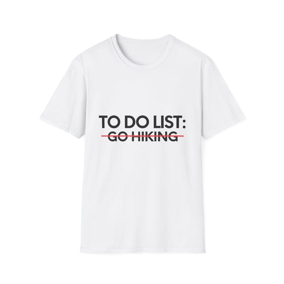Novelty Go Hiking Men Dad Husband Wife Climbing | Funny To Do List Go Hiking Adventure Sports Outdoor Gag Puns Unisex Softstyle T-Shirt