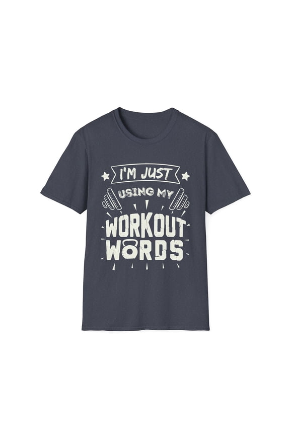 Novelty Gym Fitness Quote Men Women Gift Funny I'm Just Using My Workout Words Exercise Saying  Unisex Softstyle T-Shirt
