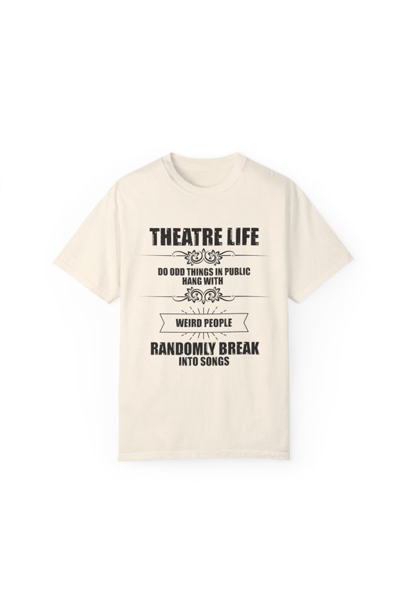 Novelty Hang With Weird People Randomly Break Into Songs Hilarious Actor Actress Role-Player Musical Lover Unisex Garment-Dyed T-shirt