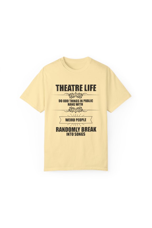 Novelty Hang With Weird People Randomly Break Into Songs Hilarious Actor Actress Role-Player Musical Lover Unisex Garment-Dyed T-shirt