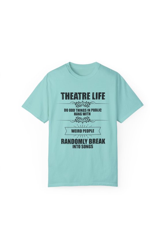 Novelty Hang With Weird People Randomly Break Into Songs Hilarious Actor Actress Role-Player Musical Lover Unisex Garment-Dyed T-shirt