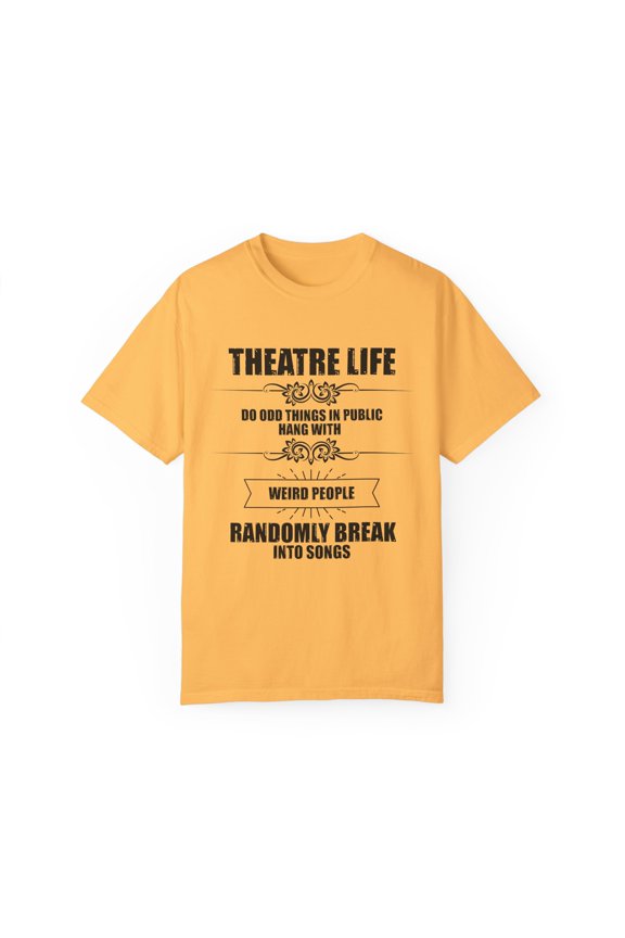 Novelty Hang With Weird People Randomly Break Into Songs Hilarious Actor Actress Role-Player Musical Lover Unisex Garment-Dyed T-shirt