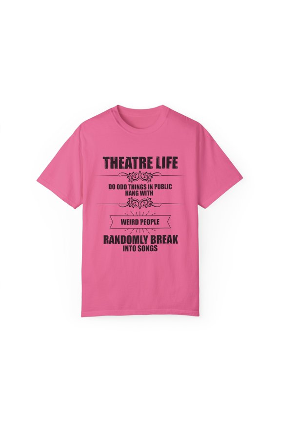 Novelty Hang With Weird People Randomly Break Into Songs Hilarious Actor Actress Role-Player Musical Lover Unisex Garment-Dyed T-shirt