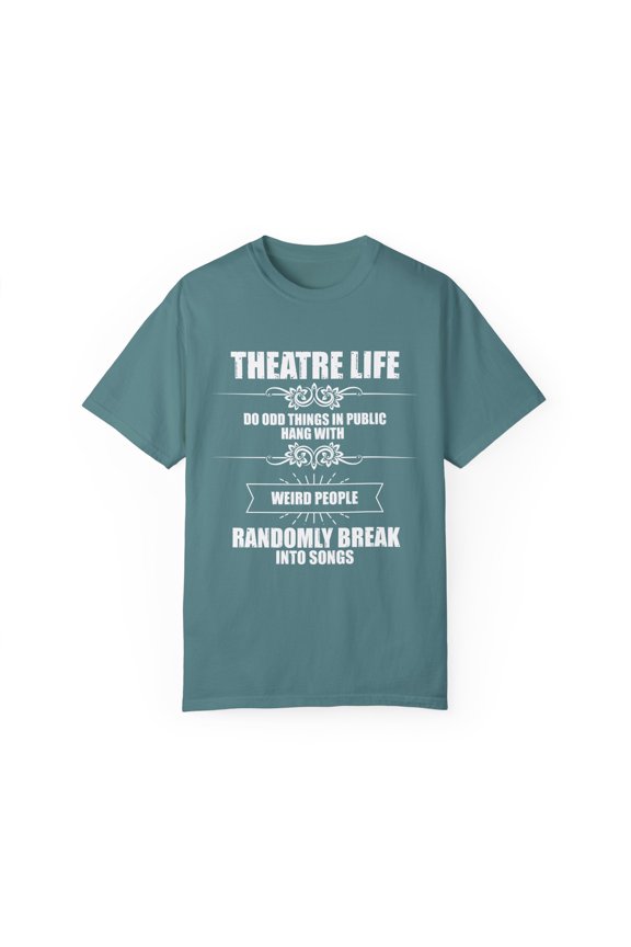 Novelty Hang With Weird People Randomly Break Into Songs Hilarious Actor Actress Role-Player Musical Lover Unisex Garment-Dyed T-shirt