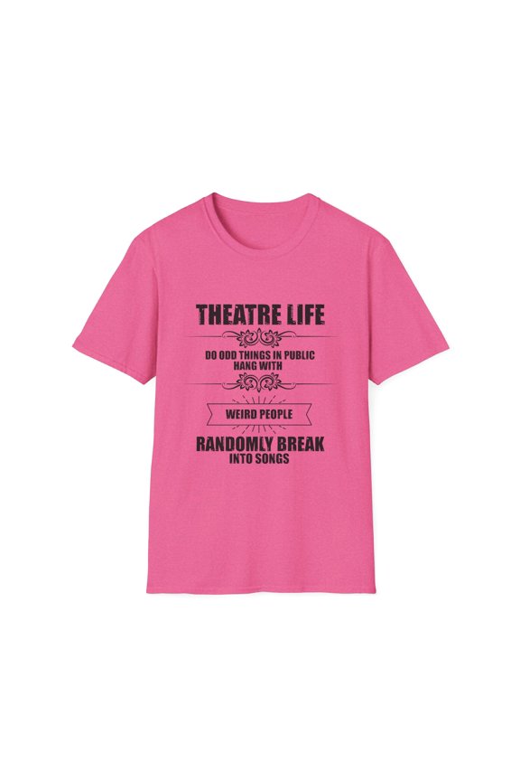 Novelty Hang With Weird People Randomly Break Into Songs Hilarious Actor Actress Role-Player Musical Lover Unisex Softstyle T-Shirt