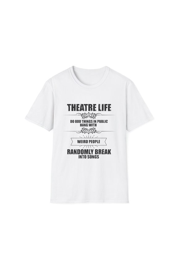Novelty Hang With Weird People Randomly Break Into Songs Hilarious Actor Actress Role-Player Musical Lover Unisex Softstyle T-Shirt
