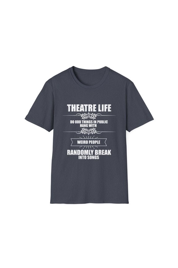 Novelty Hang With Weird People Randomly Break Into Songs Hilarious Actor Actress Role-Player Musical Lover Unisex Softstyle T-Shirt